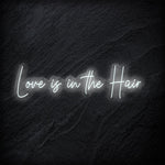 "Love Is in The Hair" LED  Neon Sign Schriftzug - NEONEVERGLOW