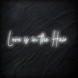"Love Is in The Hair" LED  Neon Sign Schriftzug - NEONEVERGLOW