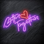 "Better Together" LED Neonschild Schriftzug Sign - NEONEVERGLOW