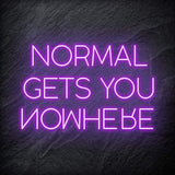 "Normal Gets You Nowhere" LED Schriftzug Sign - NEONEVERGLOW