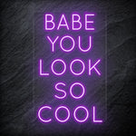 "Babe You Look So Cool" LED Neon Sign Schriftzug - NEONEVERGLOW