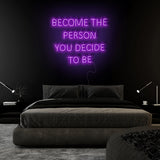 "Become The Person You Decide To Be" LED Neonschild Sign Schriftzug - NEONEVERGLOW