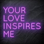 "Your Love Inspires Me " LED Neonschild Sign Schriftzug - NEONEVERGLOW