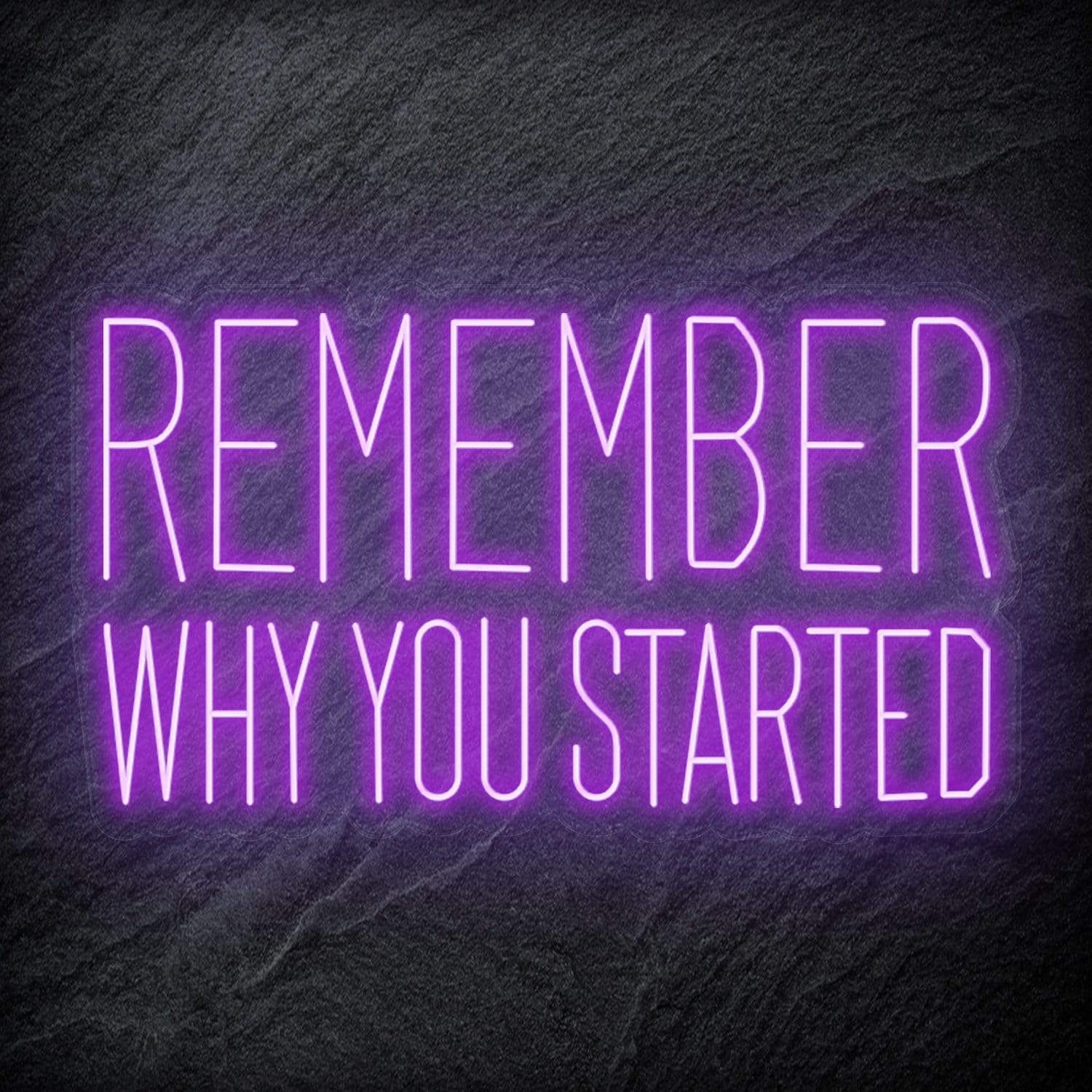 "Remember Why You Started" LED Neon Schriftzug Sign - NEONEVERGLOW