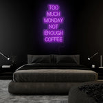 "Too Much Monday Not Enough Coffee" LED  Neon Sign Schriftzug - NEONEVERGLOW