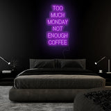 "Too Much Monday Not Enough Coffee" LED  Neon Sign Schriftzug - NEONEVERGLOW