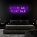 "If These Walls Could Talk" LED Neonschild Sign Schriftzug - NEONEVERGLOW