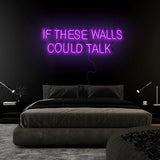"If These Walls Could Talk" LED Neonschild Sign Schriftzug - NEONEVERGLOW