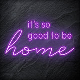 "It´s So Good To Be Home" LED Neon Schriftzug - NEONEVERGLOW