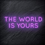 "The World Is Yours" LED Neon Schriftzug Sign - NEONEVERGLOW