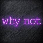 "Why Not" LED Neon Sign Schriftzug - NEONEVERGLOW
