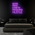 "Good Thing Come To Those Who Hustle" LED Neon Sign Schriftzug - NEONEVERGLOW