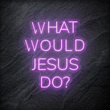 "What Would Jesus Do " LED Neonschild - NEONEVERGLOW