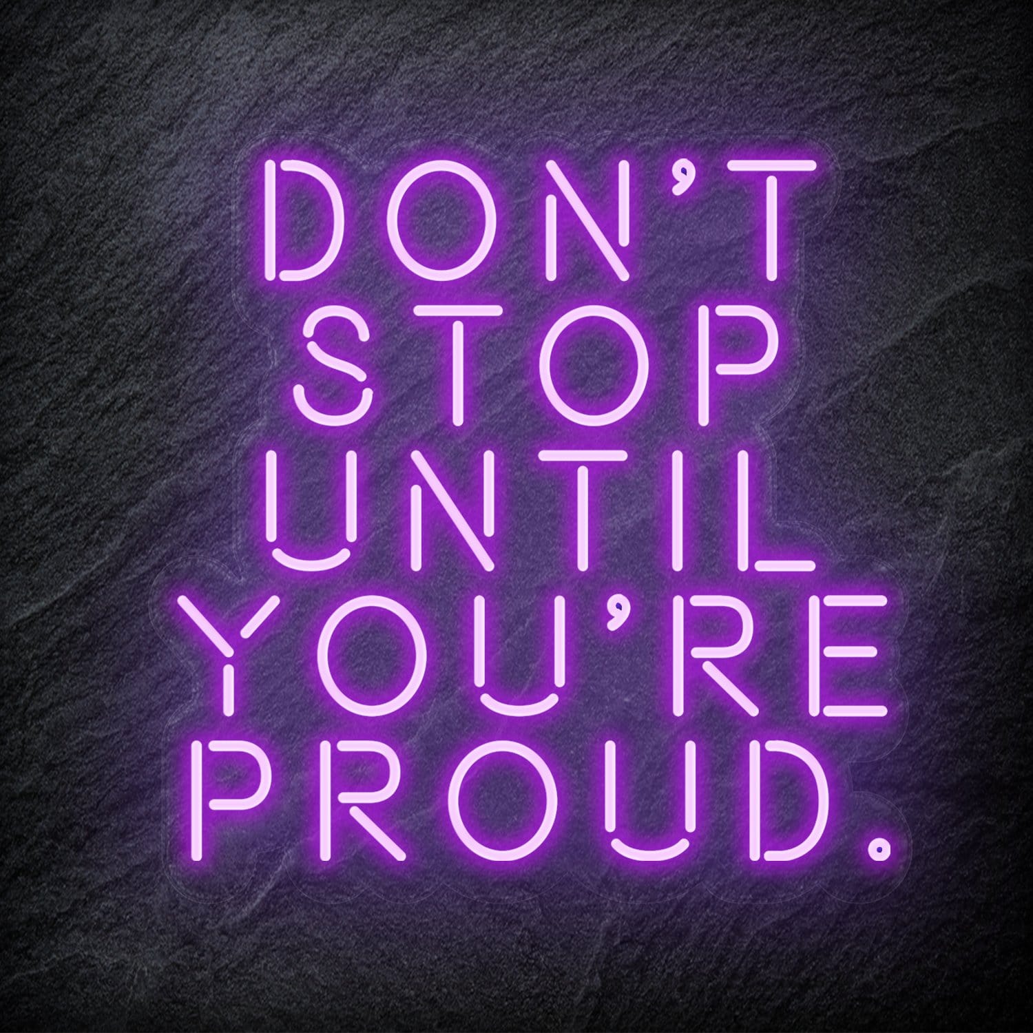 "Don´t Stop Until You´re Proud" LED Neon Schriftzug - NEONEVERGLOW