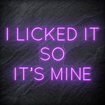" I Licked It So It´s Mine" LED Neonschild Sign Schriftzug - NEONEVERGLOW