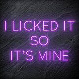 " I Licked It So It´s Mine" LED Neonschild Sign Schriftzug - NEONEVERGLOW