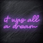 "It was all a dream" LED Neon Schriftzug Sign - NEONEVERGLOW