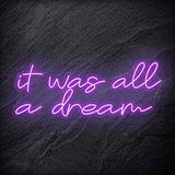 "It was all a dream" LED Neon Schriftzug Sign - NEONEVERGLOW