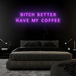 "Bitch Better Have My Coffee" LED Neon Sign Schriftzug - NEONEVERGLOW