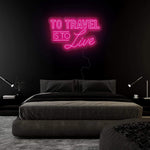 "To Travel is To Live" LED Neonschild Sign - NEONEVERGLOW