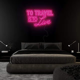 "To Travel is To Live" LED Neonschild Sign - NEONEVERGLOW