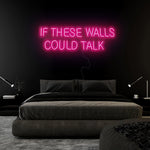 "If These Walls Could Talk" LED Neonschild Sign Schriftzug - NEONEVERGLOW