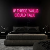 "If These Walls Could Talk" LED Neonschild Sign Schriftzug - NEONEVERGLOW