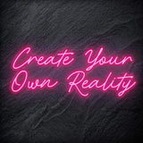 "Create Your Own Reality" LED Neon Schriftzug - NEONEVERGLOW