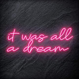 "It was all a dream" LED Neon Schriftzug Sign - NEONEVERGLOW