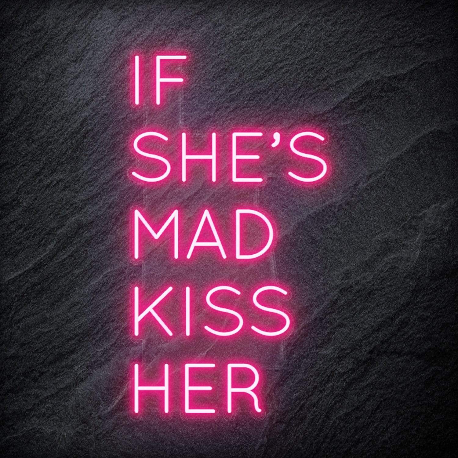 "If She´s Mad Kiss Her" LED Neon Schriftzug Sign - NEONEVERGLOW