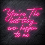 "You´re The Best Thing Ever Happen To Me" LED Neon Schriftzug - NEONEVERGLOW