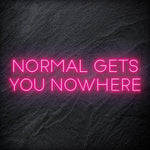 "Normal Gets You Nowhere" LED Neon Sign Schriftzug - NEONEVERGLOW