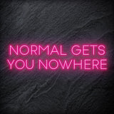"Normal Gets You Nowhere" LED Neon Sign Schriftzug - NEONEVERGLOW