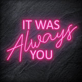 "It Was Always You" LED Neon Schriftzug - NEONEVERGLOW