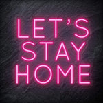 "Let´s Stay Home" LED  Neon Schriftzug - NEONEVERGLOW