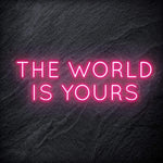"The World Is Yours" LED Neon Schriftzug Sign - NEONEVERGLOW