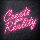 "Create Your Reality" LED Neon Schriftzug Sign - NEONEVERGLOW