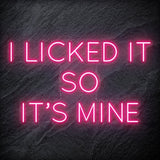 " I Licked It So It´s Mine" LED Neonschild Sign Schriftzug - NEONEVERGLOW