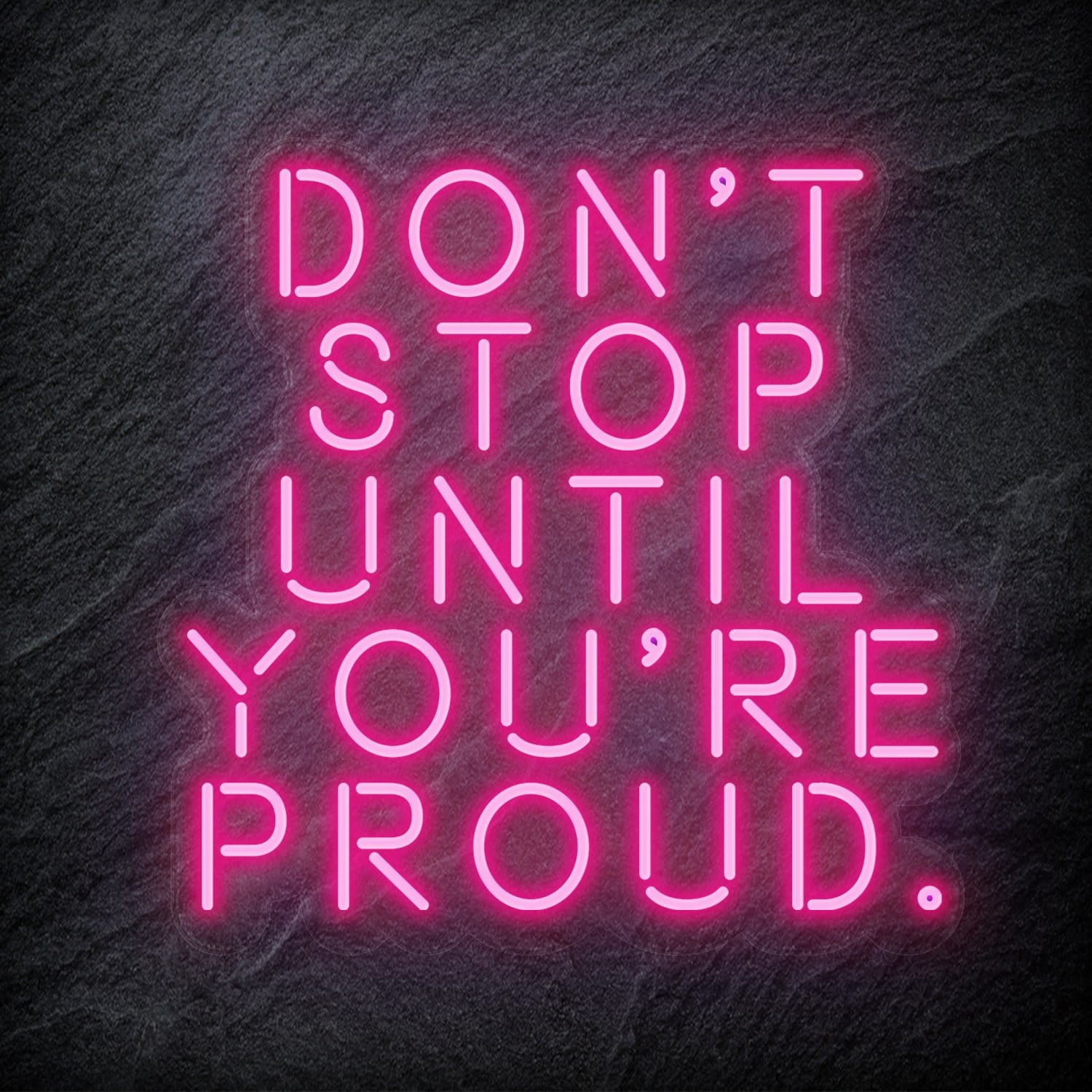 "Don´t Stop Until You´re Proud" LED Neon Schriftzug - NEONEVERGLOW