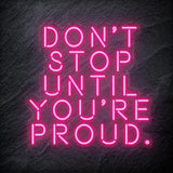 "Don´t Stop Until You´re Proud" LED Neon Schriftzug - NEONEVERGLOW