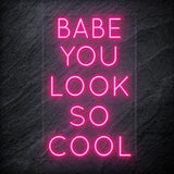 "Babe You Look So Cool" LED Neon Sign Schriftzug - NEONEVERGLOW