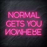 "Normal Gets You Nowhere" LED Schriftzug Sign - NEONEVERGLOW