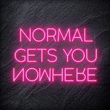 "Normal Gets You Nowhere" LED Schriftzug Sign - NEONEVERGLOW