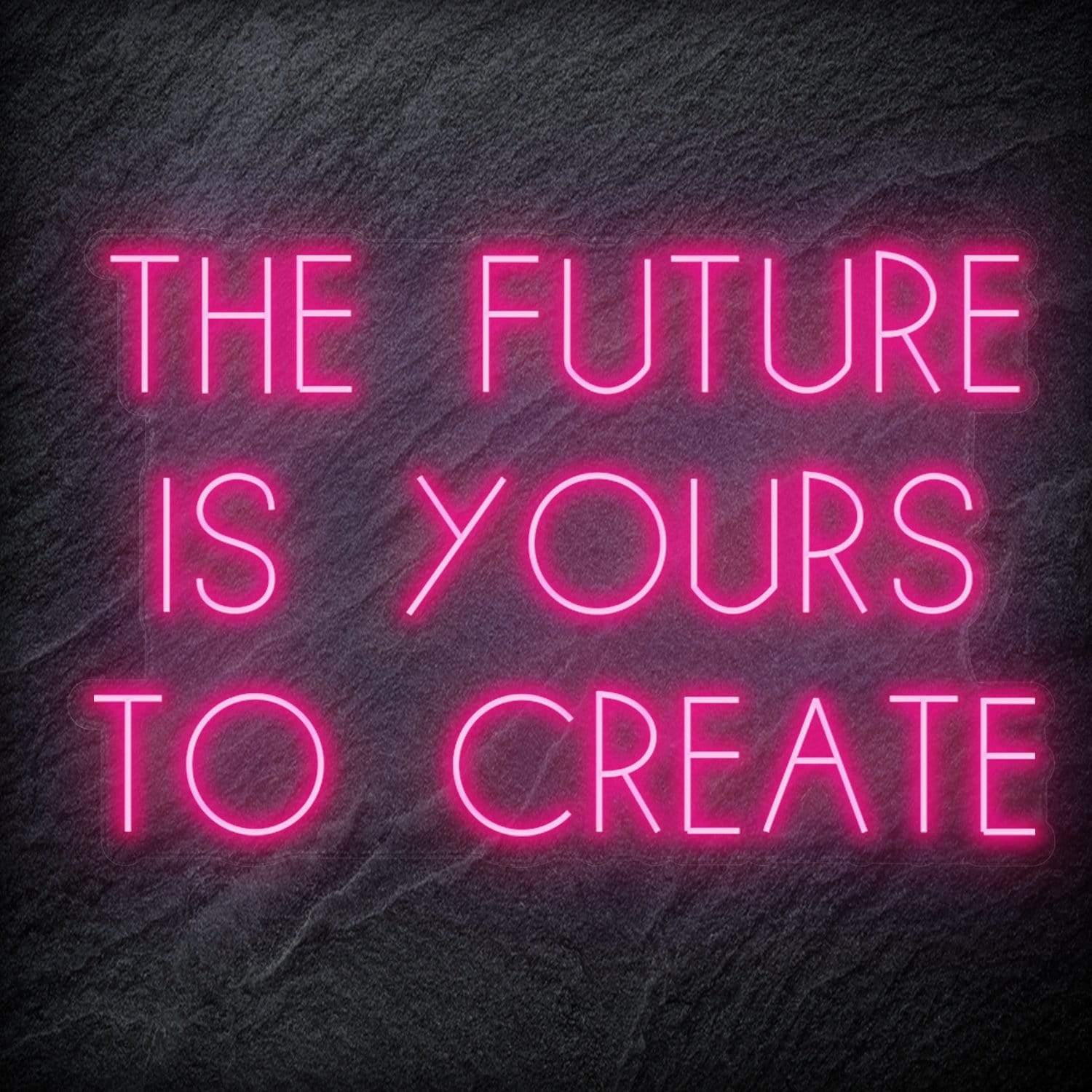 "The Future Is Yours To Create" LED Neon Schriftzug Sign - NEONEVERGLOW