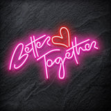 "Better Together" LED Neonschild Schriftzug Sign - NEONEVERGLOW