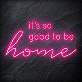 "It´s So Good To Be Home" LED Neon Schriftzug - NEONEVERGLOW