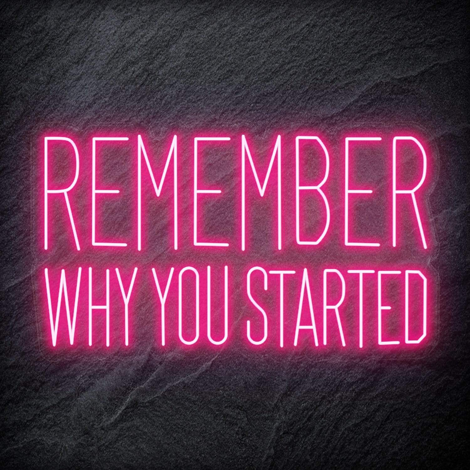 "Remember Why You Started" LED Neon Schriftzug Sign - NEONEVERGLOW