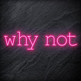 "Why Not" LED Neon Sign Schriftzug - NEONEVERGLOW
