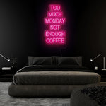 "Too Much Monday Not Enough Coffee" LED  Neon Sign Schriftzug - NEONEVERGLOW