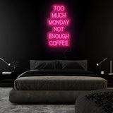 "Too Much Monday Not Enough Coffee" LED  Neon Sign Schriftzug - NEONEVERGLOW